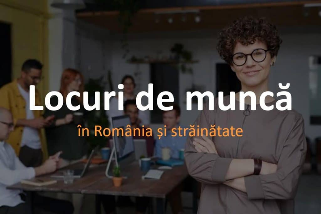 Locuri de muncă în România și străinătate. Angajări și joburi noi.